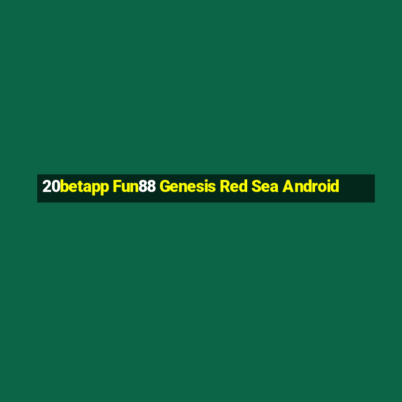 20betapp Fun88 Genesis Red Sea Android