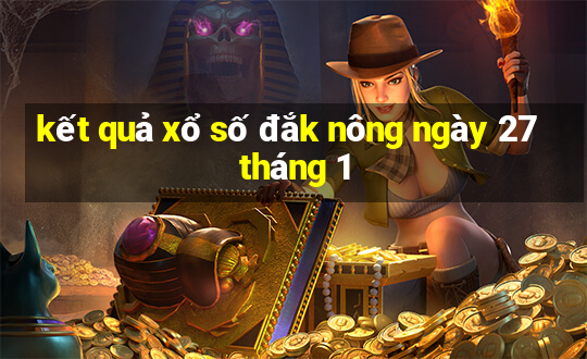 kết quả xổ số đắk nông ngày 27 tháng 1