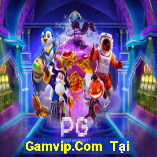 Gamvip.Com Tại Game Bài Đổi Thưởng Sinh Tử