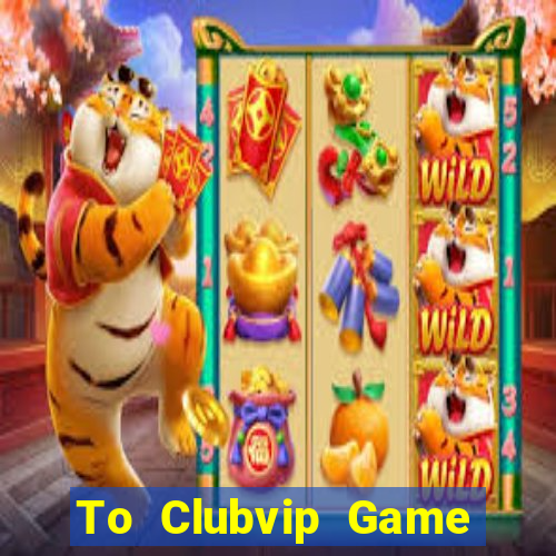 To Clubvip Game Bài B52