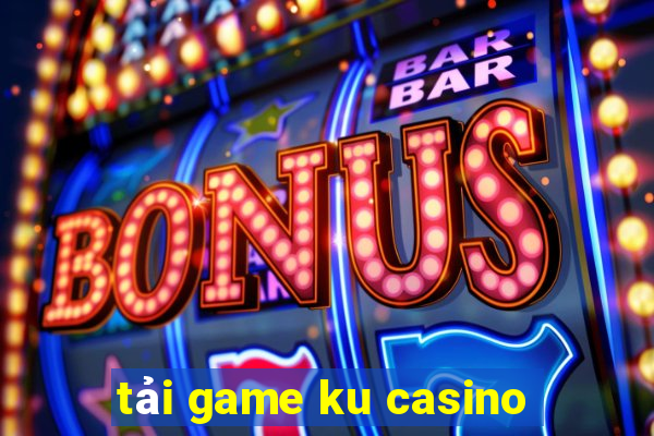 tải game ku casino