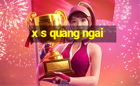 x s quang ngai