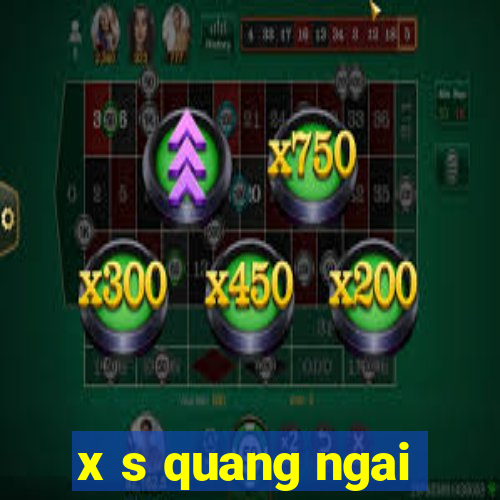 x s quang ngai