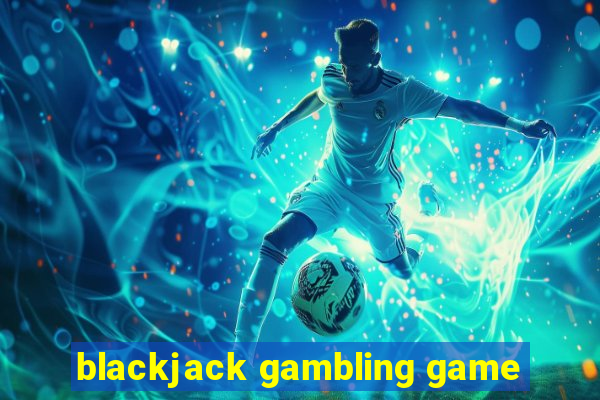 blackjack gambling game