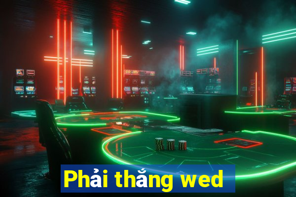 Phải thắng wed