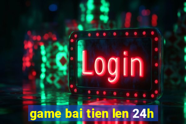 game bai tien len 24h