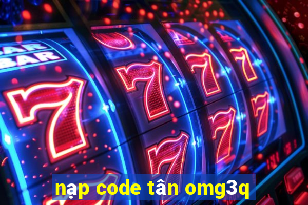 nạp code tân omg3q