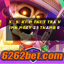 xổ số kiến thiết trà vinh ngày 23 tháng 04