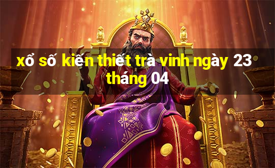 xổ số kiến thiết trà vinh ngày 23 tháng 04