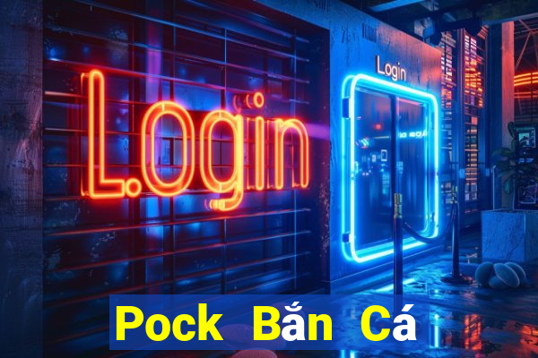 Pock Bắn Cá giá trị gia tăng