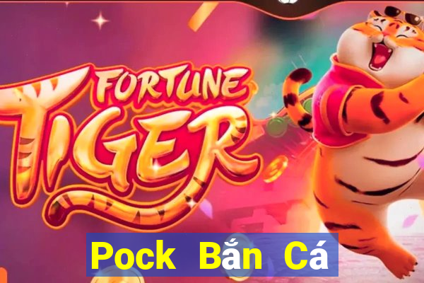 Pock Bắn Cá giá trị gia tăng