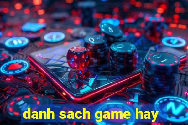 danh sach game hay