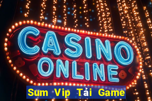 Sum Vip Tải Game Bài Nhất Vip