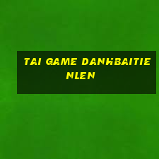 tai game danhbaitienlen