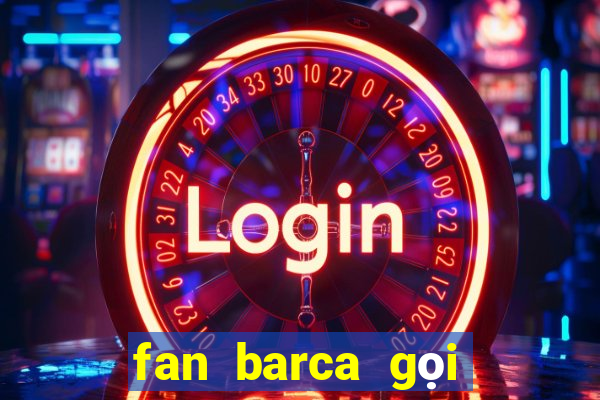 fan barca gọi là gì