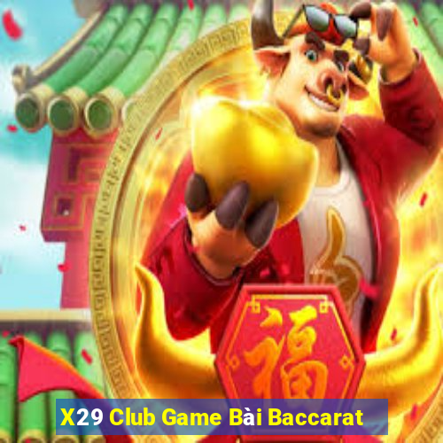 X29 Club Game Bài Baccarat