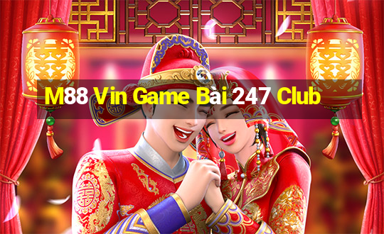 M88 Vin Game Bài 247 Club