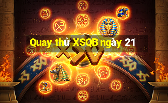 Quay thử XSQB ngày 21