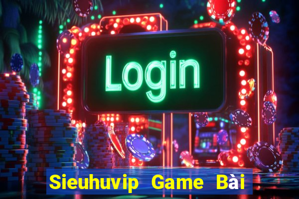 Sieuhuvip Game Bài Lừa Đảo