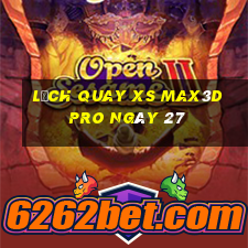 Lịch quay xs Max3D Pro ngày 27