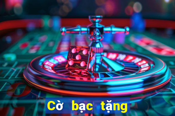 Cờ bạc tặng vàng trải nghiệm