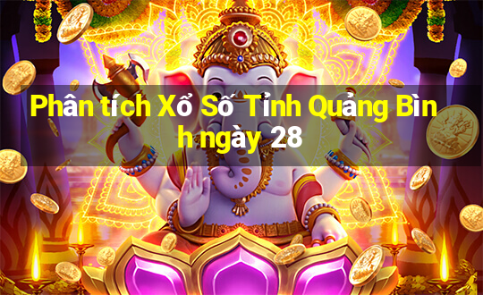 Phân tích Xổ Số Tỉnh Quảng Bình ngày 28