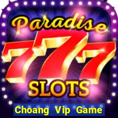 Choang Vip Game Bài Đổi Thưởng