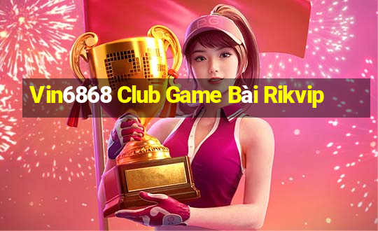 Vin6868 Club Game Bài Rikvip