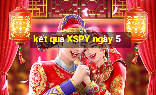 kết quả XSPY ngày 5