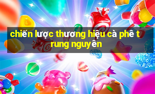 chiến lược thương hiệu cà phê trung nguyên