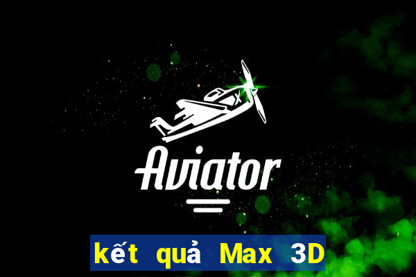 kết quả Max 3D ngày 1