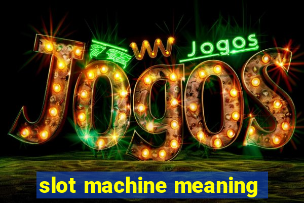 slot machine meaning