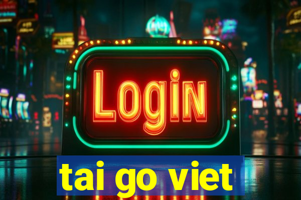 tai go viet