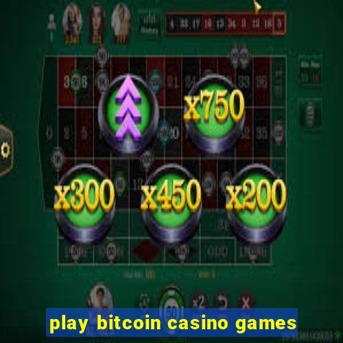 play bitcoin casino games