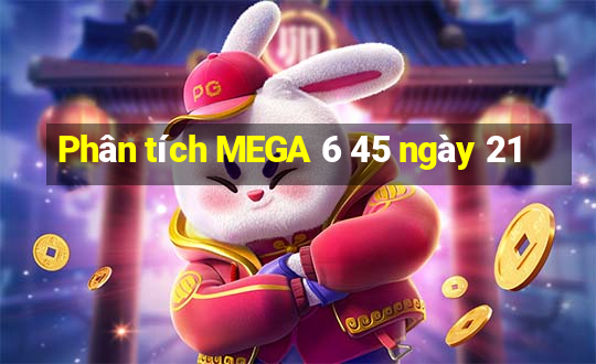 Phân tích MEGA 6 45 ngày 21