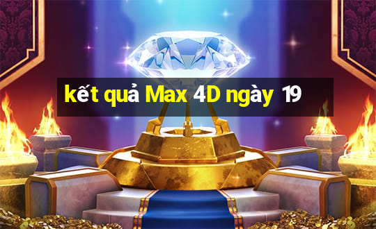 kết quả Max 4D ngày 19