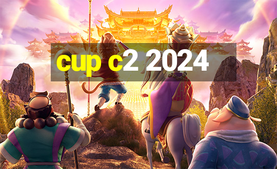 cup c2 2024