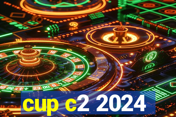 cup c2 2024