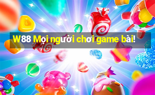 W88 Mọi người chơi game bài!