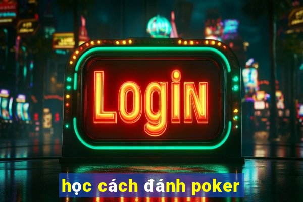 học cách đánh poker