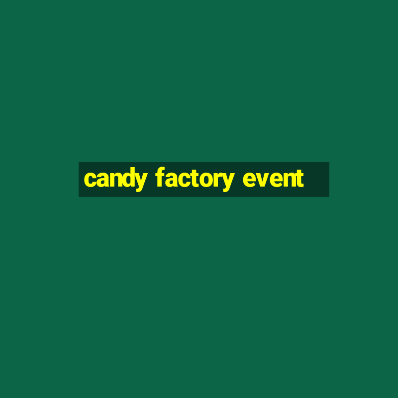 candy factory event