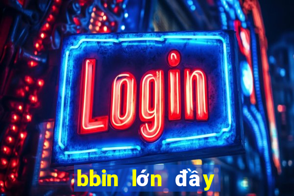 bbin lớn đầy đủ giải trí