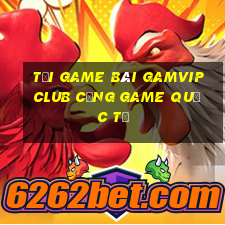 tải game bài gamvip club cổng game quốc tế