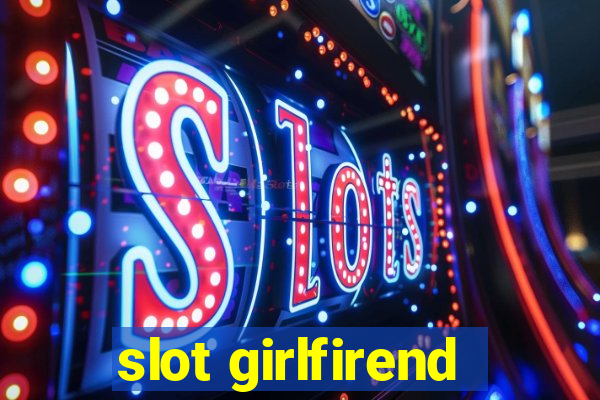 slot girlfirend