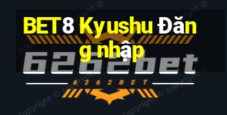 BET8 Kyushu Đăng nhập