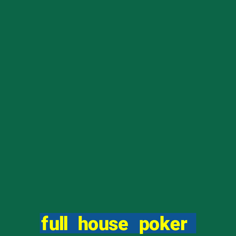 full house poker là gì