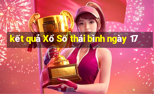 kết quả Xổ Số thái bình ngày 17