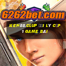 Ken88.Clup Đại Lý Cấp 1 Game Bài