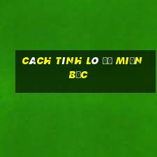 cách tính lô đề miền bắc