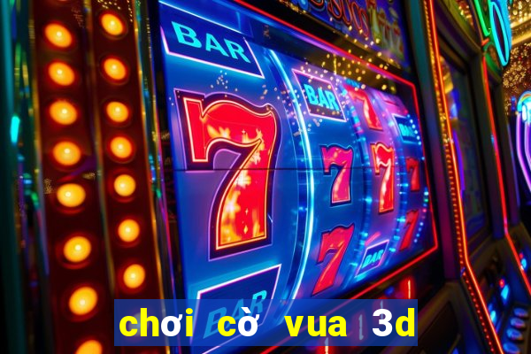 chơi cờ vua 3d trực tuyến